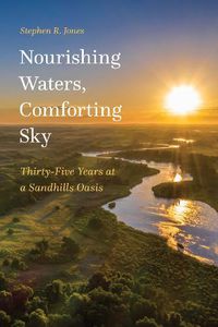 Cover image for Nourishing Waters, Comforting Sky: Thirty-Five Years at a Sandhills Oasis