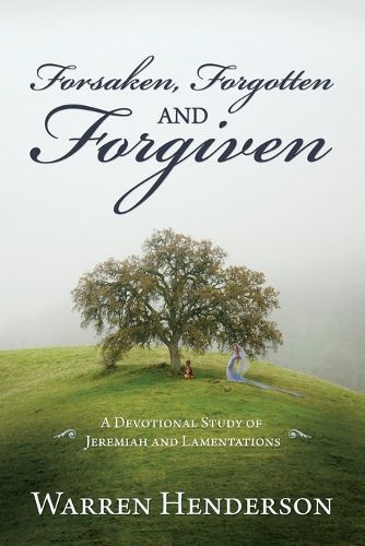 Cover image for Forsaken, Forgotten, and Forgiven - A Devotional Study of Jeremiah and Lamentations