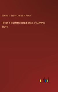 Cover image for Faxon's Illusrated Hand-book of Summer Travel