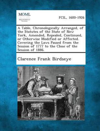 Cover image for A Table, Chronologically Arranged, of the Statutes of the State of New York, Amended, Repealed, Continued, or Otherwise Modified or Affected. Coveri