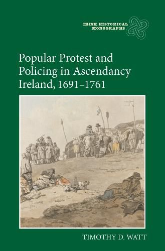 Cover image for Popular Protest and Policing in Ascendancy Ireland, 1691-1761