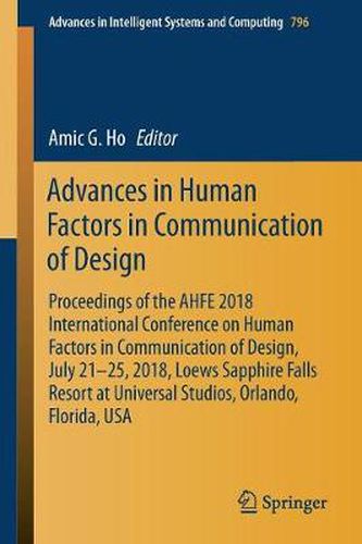 Cover image for Advances in Human Factors in Communication of Design: Proceedings of the AHFE 2018 International Conference on Human Factors in Communication of Design, July 21-25, 2018, Loews Sapphire Falls Resort at Universal Studios, Orlando, Florida, USA