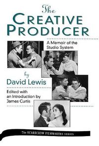 Cover image for The Creative Producer: A Memoir of the Studio System, by David Lewis