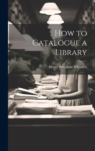 Cover image for How to Catalogue a Library