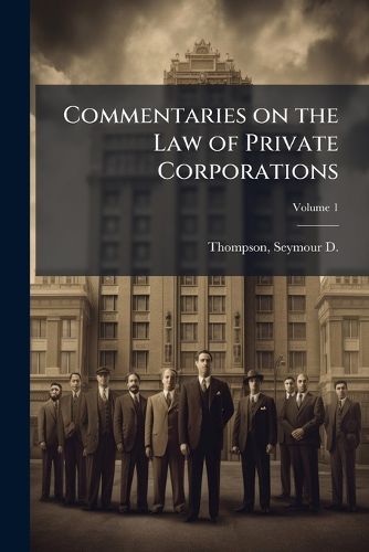 Cover image for Commentaries on the Law of Private Corporations