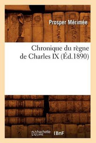 Chronique Du Regne de Charles IX (Ed.1890)