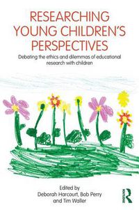 Cover image for Researching Young Children's Perspectives: Debating the ethics and dilemmas of educational research with children