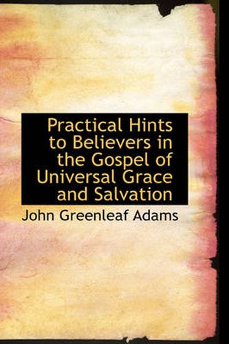 Cover image for Practical Hints to Believers in the Gospel of Universal Grace and Salvation