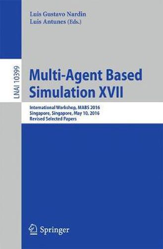 Cover image for Multi-Agent Based Simulation XVII: International Workshop, MABS 2016, Singapore, Singapore, May 10, 2016, Revised Selected Papers