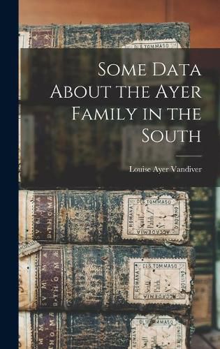 Cover image for Some Data About the Ayer Family in the South