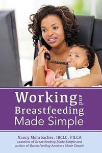 Cover image for Working and Breastfeeding Made Simple