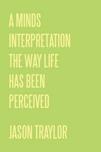 Cover image for A Minds Interpretation The Way Life Has Been Perceived