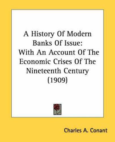 A History of Modern Banks of Issue: With an Account of the Economic Crises of the Nineteenth Century (1909)