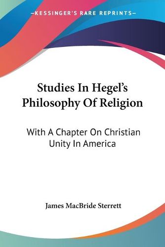 Studies in Hegel's Philosophy of Religion: With a Chapter on Christian Unity in America