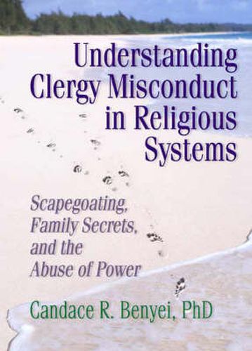 Cover image for Understanding Clergy Misconduct in Religious Systems: Scapegoating, Family Secrets, and the Abuse of Power