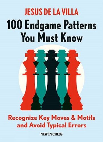 Cover image for 100 Endgame Patterns You Must Know: Recognize Key Moves & Motifs and Avoid Typical Errors