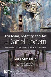 Cover image for The Ideas, Identity and Art of Daniel Spoerri: Contingencies and Encounters of an 'Artistic Animator