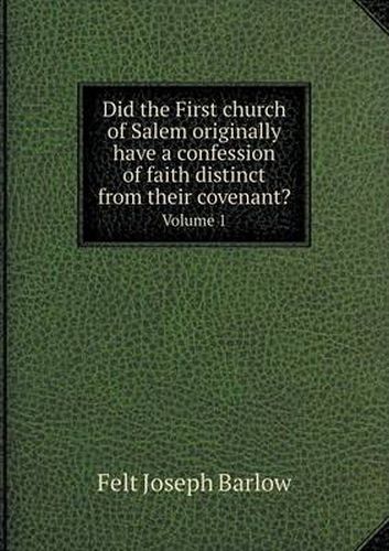 Cover image for Did the First church of Salem originally have a confession of faith distinct from their covenant? Volume 1