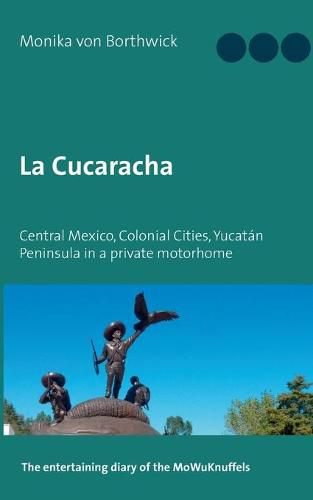 Cover image for La Cucaracha: Central Mexico, Colonial Cities, Yucatan Peninsula in a private motorhome