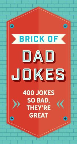 The Brick of Dad Jokes: Ultimate Collection of Cringe-Worthy Puns and One-Liners