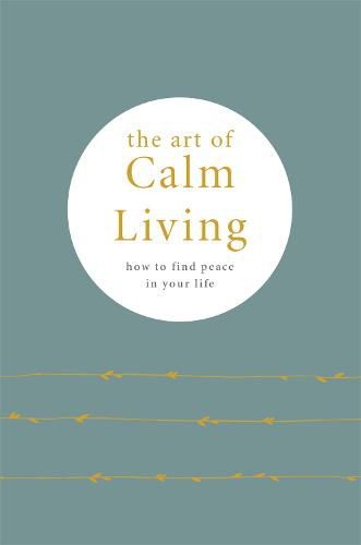 The Art of Calm Living: How to Find Calm and Live Peacefully