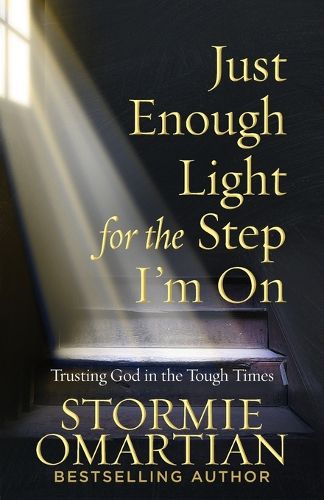 Cover image for Just Enough Light for the Step I'm On: Trusting God in the Tough Times