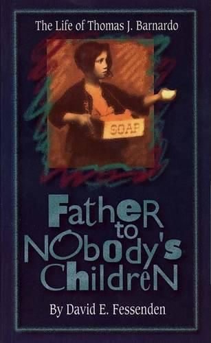 Cover image for Father to Nobody's Children: The Life of Thomas J Barnardo