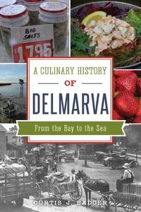 Cover image for A Culinary History of Delmarva: From the Bay to the Sea