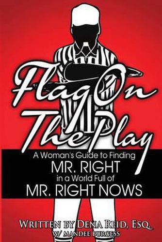 Cover image for Flag On the Play: A Woman's Guide to Finding Mr. Right in a World Filled With. Mr. Wrongs