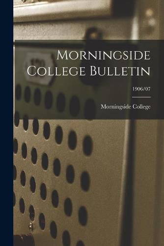 Cover image for Morningside College Bulletin; 1906/07