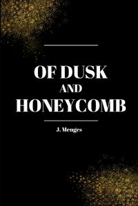 Cover image for Of Dusk and Honeycomb