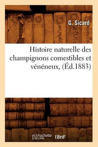 Histoire Naturelle Des Champignons Comestibles Et Veneneux, (Ed.1883)