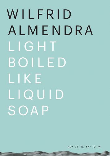 Cover image for Wilfrid Almendra: Light Boiled like Liquid Soap