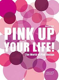 Cover image for Pink Up Your Life!: The World of Pink Design