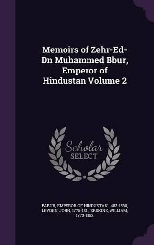 Cover image for Memoirs of Zehr-Ed-Dn Muhammed Bbur, Emperor of Hindustan Volume 2