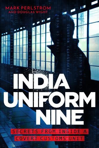 Cover image for India Uniform Nine: Secrets From Inside a Covert Customs Unit