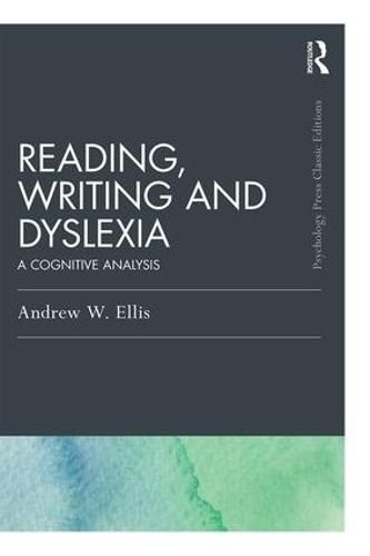 Cover image for Reading, Writing and Dyslexia (Classic Edition): A Cognitive Analysis