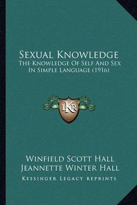 Cover image for Sexual Knowledge: The Knowledge of Self and Sex in Simple Language (1916)