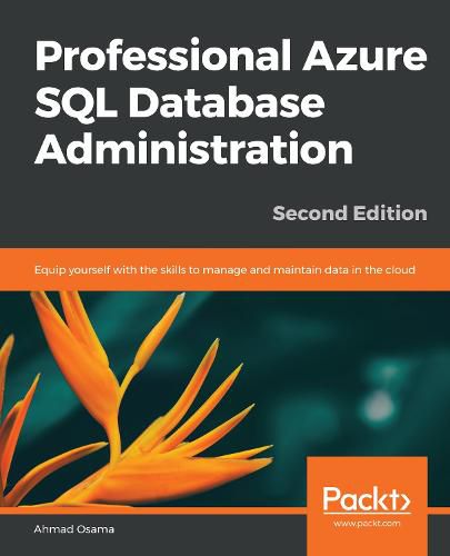 Cover image for Professional Azure SQL Database Administration: Equip yourself with the skills to manage and maintain data in the cloud, 2nd Edition