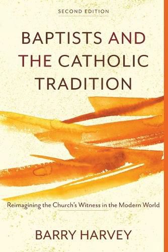 Cover image for Baptists and the Catholic Tradition: Reimagining the Church's Witness in the Modern World