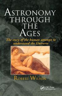 Cover image for Astronomy Through the Ages: The Story Of The Human Attempt To Understand The Universe