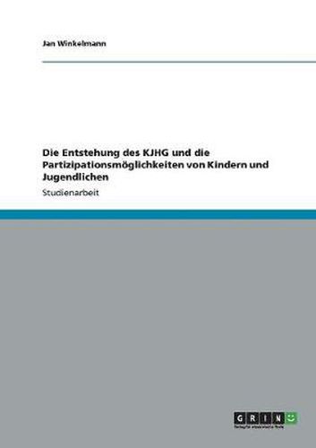 Cover image for Die Entstehung des KJHG und die Partizipationsmoeglichkeiten von Kindern und Jugendlichen
