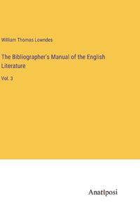 Cover image for The Bibliographer's Manual of the English Literature