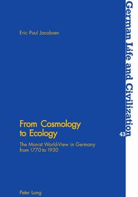 Cover image for From Cosmology to Ecology: The Monist World-view in Germany from 1770 to 1930