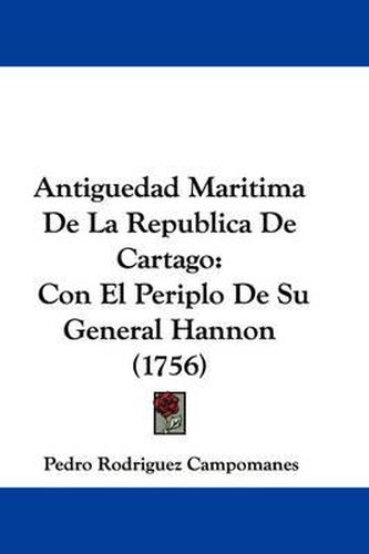 Cover image for Antiguedad Maritima De La Republica De Cartago: Con El Periplo De Su General Hannon (1756)