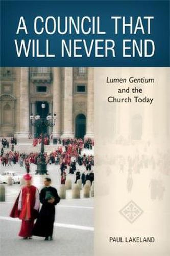 Cover image for A Council That Will Never End: Lumen Gentium and the Church Today