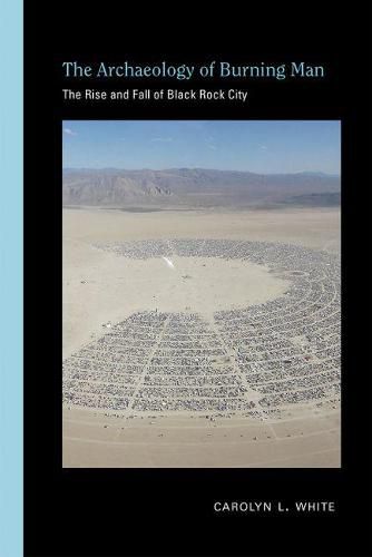 Cover image for The Archaeology of Burning Man: The Rise and Fall of Black Rock City