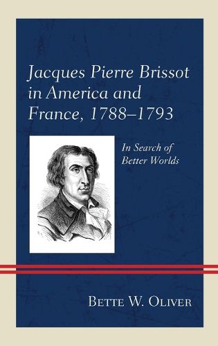 Cover image for Jacques Pierre Brissot in America and France, 1788-1793: In Search of Better Worlds