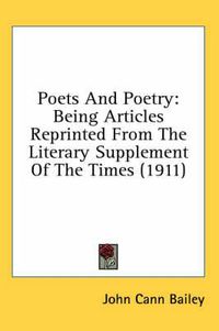 Cover image for Poets and Poetry: Being Articles Reprinted from the Literary Supplement of the Times (1911)