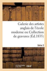 Cover image for Galerie des artistes anglais de l'ecole moderne ou Collection de gravures. Serie 2